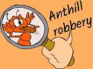 Anthill robbery